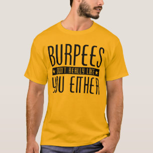 Burpees nicht mögen Sie wirklich auch nicht T-Shirt