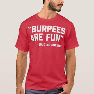 Burpees sind Spaß (sagte nie jemand) lustige Fitne T-Shirt