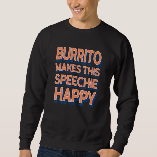Burrito Makes This Speechie Happy Speech Therapy Sweatshirt (Vorderseite)
