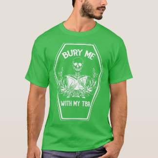 Bury Me mit meinem TBR Buch Lover BookReading Ske T-Shirt