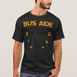 Bus Aide Is Just A Job Title Our Job Is Funny Cool T-Shirt