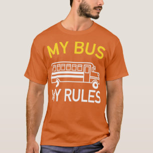 Bus Driver My Bus My Rules School Bus T-Shirt