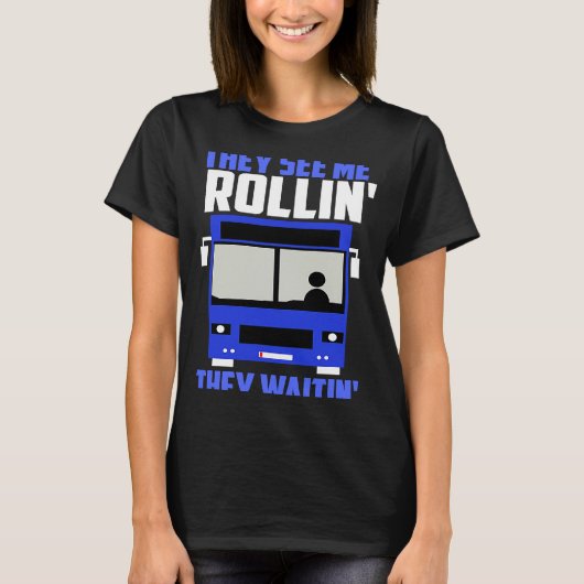 Bus driver They See Me Rollin' They Waitin' T-Shirt (Vorderseite)
