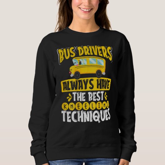Bus Drivers Always Have The Best Kneeling Techniqu Sweatshirt (Vorderseite)