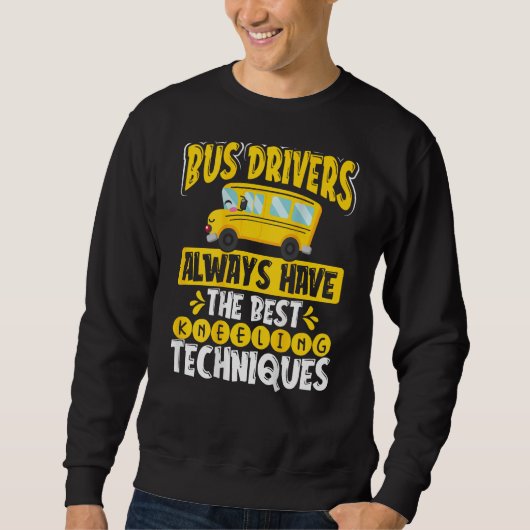 Bus Drivers Always Have The Best Kneeling Techniqu Sweatshirt (Vorderseite)