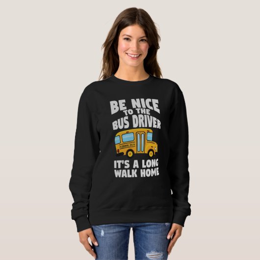 Bus Driving Be Nice To The School Bus Driver Sweatshirt (Vorne ganz)