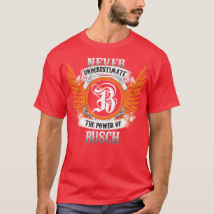 Busch Name Shirt unterschätzt nie den Power