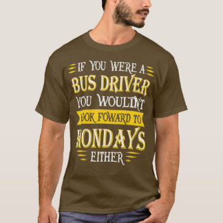 Busfahrer Doesnx27t sehen nach vorne Zitat T-Shirt