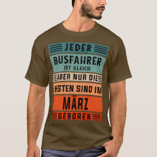 Busfahrer Geburtstag März geborener Busfahrer T-Shirt