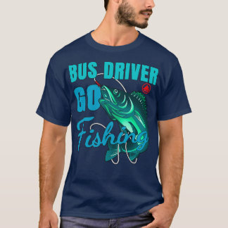 Busfahrer gehen Kostenvoranschlag für das Fischen T-Shirt