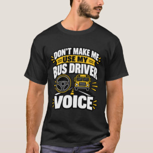 Busfahrer Humor Verwende Meine Busfahrer-Stimme Be T-Shirt