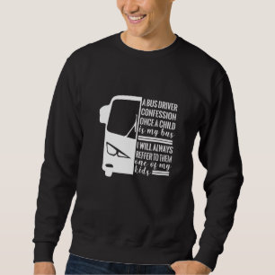 Busfahrergeständnis, sobald ein Kind meine Schule  Sweatshirt