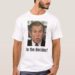 Bush: Ich bin der Decider! mit Bild T-Shirt