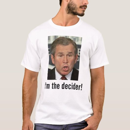 Bush: Ich bin der Decider! mit Bild T-Shirt (Vorderseite)