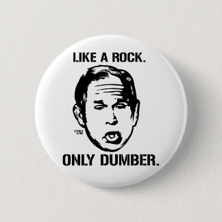 Bush: Wie ein Rock, nur ein Dumberknopf Button