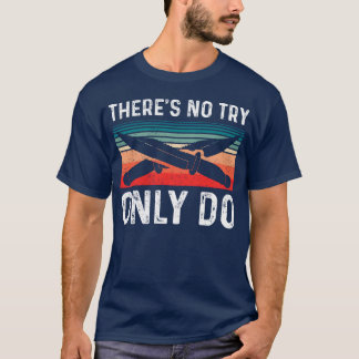 Bushcrafgäes versucht nicht nur, es zu tun T-Shirt