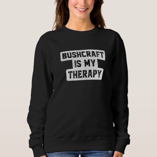 Bushcraft Is My Therapy Camping Campfire Outdoor B Sweatshirt (Vorderseite)
