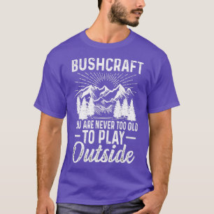 Bushcraft Sie sind nie zu alt, um außerhalb von 3 T-Shirt