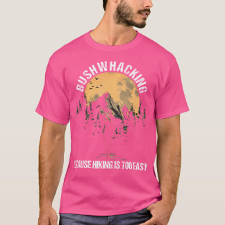 Bushwhacker Outdoorüberleben Easy Bushcraft Bushwh T-Shirt