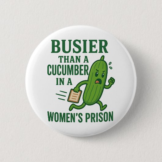Busier Than a Cucumber In A Women’s Prison Funny Button (Vorderseite)