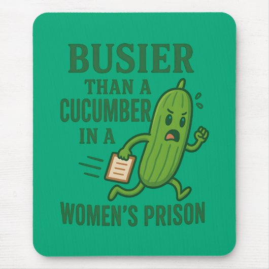 Busier Than a Cucumber In A Women’s Prison Funny Mousepad (Vorne)