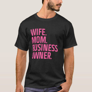 Business Owner Art For Wife Mom CEO Small Business T-Shirt
