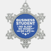 Business Student kein Leben oder Geld Schneeflocken Zinn-Ornament (Vorderseite)