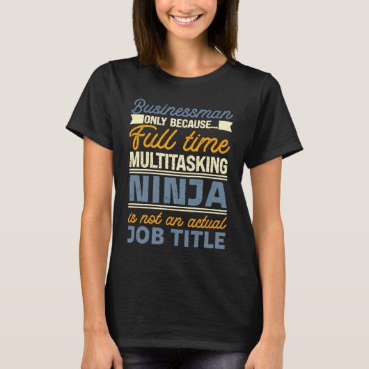 Businessman As Long As Full Time Multitasking Ninj T-Shirt (Vorderseite)