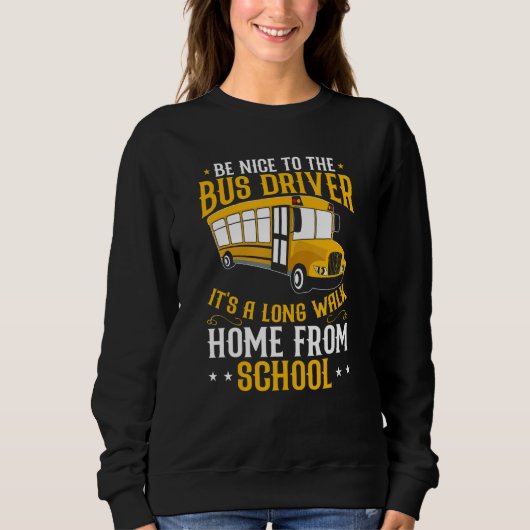 Busman Be Nice To The School Bus Driver Sweatshirt (Vorderseite)