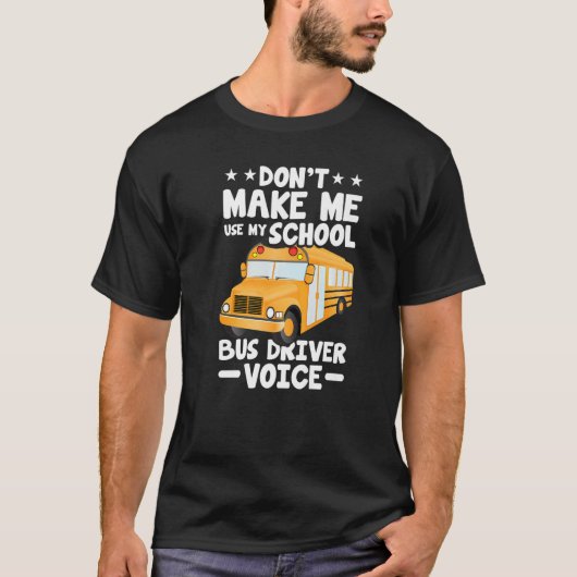 Busman  Don't Make Me Use My School Bus Driver Voi T-Shirt (Vorderseite)