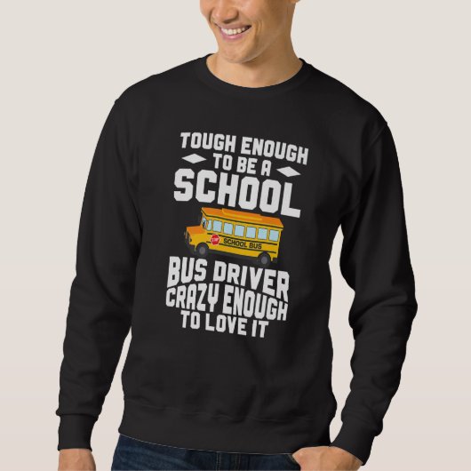Busman Tough Enough To Be A School Bus Driver Sweatshirt (Vorderseite)
