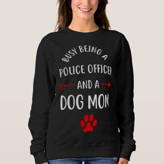 Busy Being A Police Officer And A Dog Mom Sweatshirt (Vorderseite)