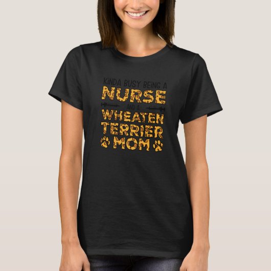 Busy Being Nurse Dog Mother - Wheatie Wheaten Terr T-Shirt (Vorderseite)