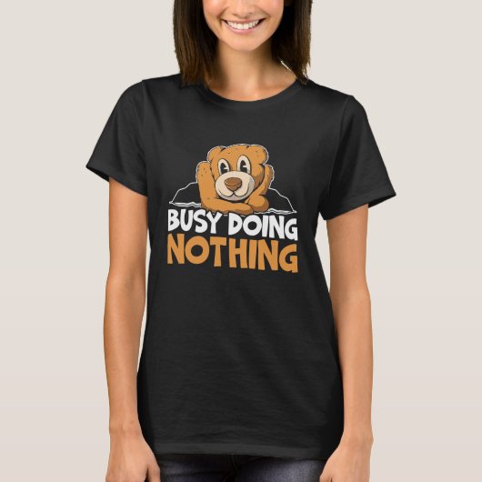Busy Doing Nothing Bear Lover Wildlife Animal Bear T-Shirt (Vorderseite)
