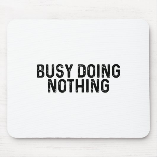 Busy Doing Nothing Funny Quote Saying Novelty Mousepad (Vorne)