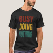 Busy Doing Nothing - Funny Quote T-Shirt (Vorderseite)