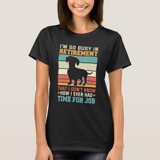 Busy In Retirement Dog Dachshund Dog Retirement T-Shirt (Vorderseite)