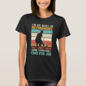 Busy in retirement Retired golfer retirement plan T-Shirt (Vorderseite)