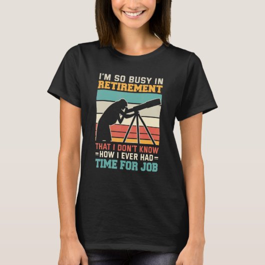 Busy in retirement u2013 Retired astronomer telesc T-Shirt (Vorderseite)