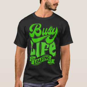 BUSY LIFE LOAFING Unglaublich witzig Slogans Weiß T-Shirt