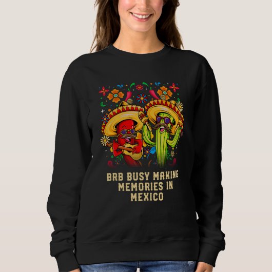 Busy Making Memories in Mexico Tourist Humor Trave Sweatshirt (Vorderseite)