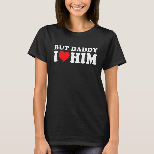 But Daddy I Love Him Cool Quote Saying 1 T-Shirt (Vorderseite)