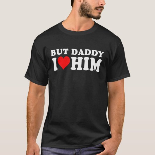 But Daddy I Love Him Cool Quote Saying 1 T-Shirt (Vorderseite)