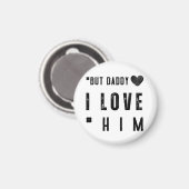 But Daddy I Love Him Magnet (Vorderseite/Rückseite)