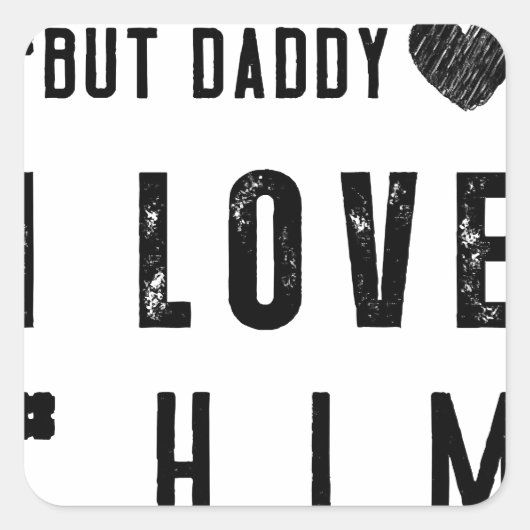 But Daddy I Love Him Quadratischer Aufkleber (Vorderseite)