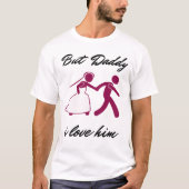 But Daddy I Love Him T-Shirt (Vorderseite)