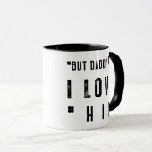 But Daddy I Love Him Tasse (VorderseiteRechts)