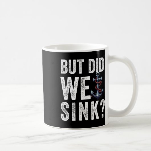 But Did We Sink Boat Ship Captain Pontoon Boating  Kaffeetasse (Rechts)