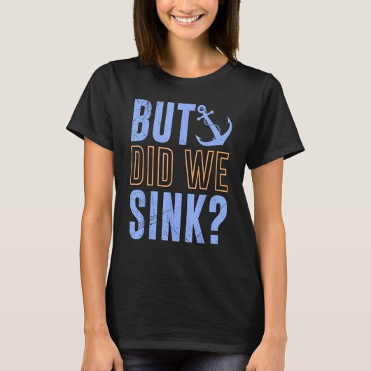 But Did We Sink Nautical with Boats Ships Anchors T-Shirt (Vorderseite)