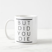 But Did You Die Funny Sarcastic Fitness Motivation Kaffeetasse (Links)